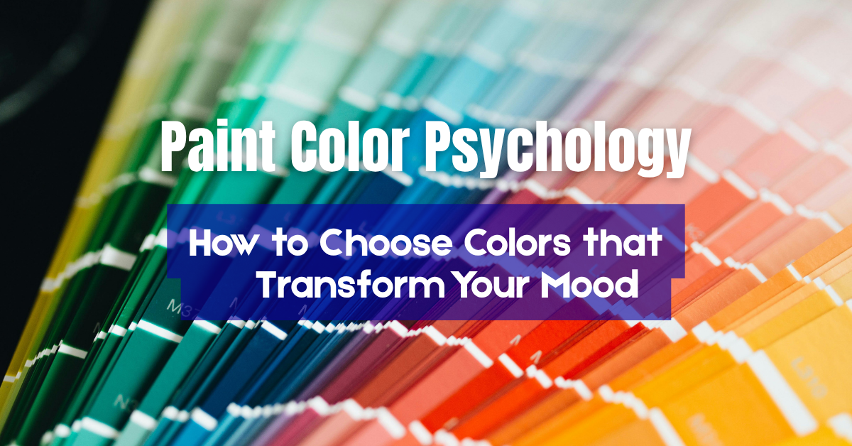 A fan of colorful paint swatches is shown in the background. Text over the image reads: “Paint Color Psychology – How to Choose Colors that Transform Your Mood.”.