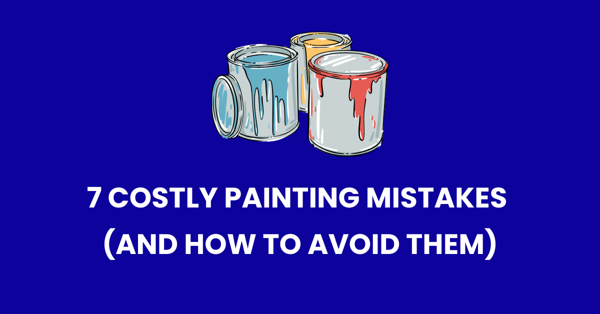 Three paint cans with paint drips on a blue background, above the text "7 Costly Painting Mistakes (And How to Avoid Them)" in bold white letters.