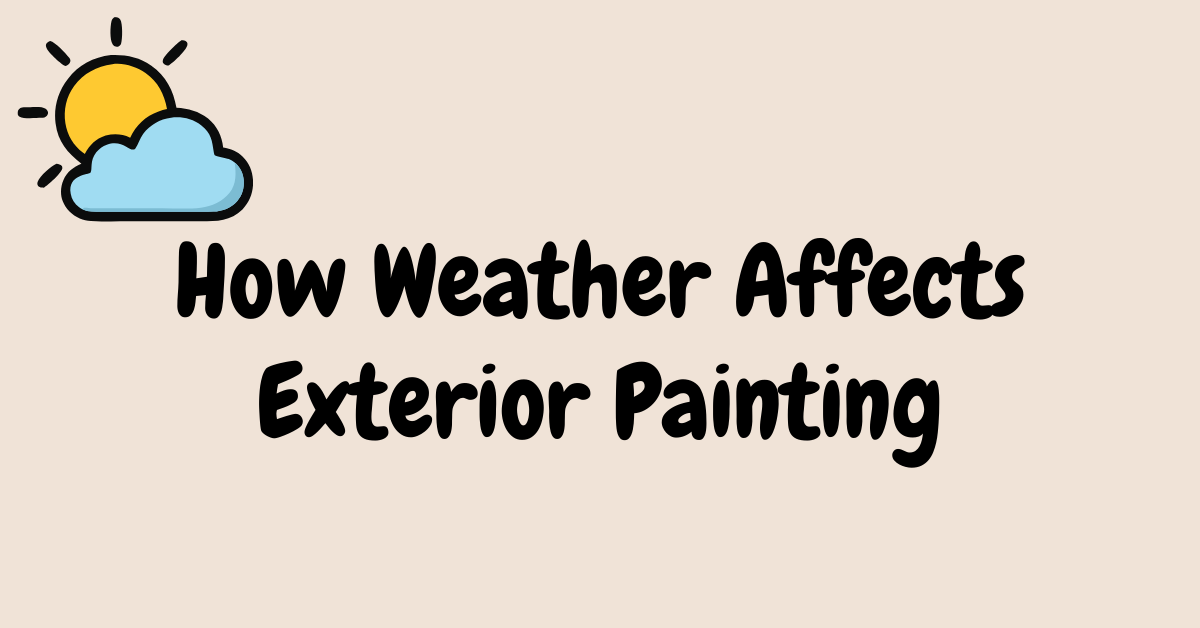 Illustration of a sun partially behind a cloud next to bold text reading "How Weather Affects Exterior Painting" on a beige background.