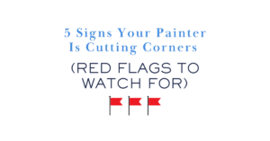 Text graphic with the title "5 Signs Your Painter Is Cutting Corners (Red Flags to Watch For)" in blue and black text, above three red flag icons on a white background.