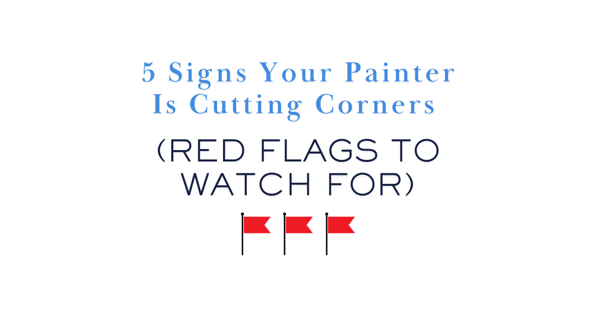 Text graphic with the title "5 Signs Your Painter Is Cutting Corners (Red Flags to Watch For)" in blue and black text, above three red flag icons on a white background.